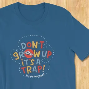 Don't Grow Up It's a Trap T-Shirt