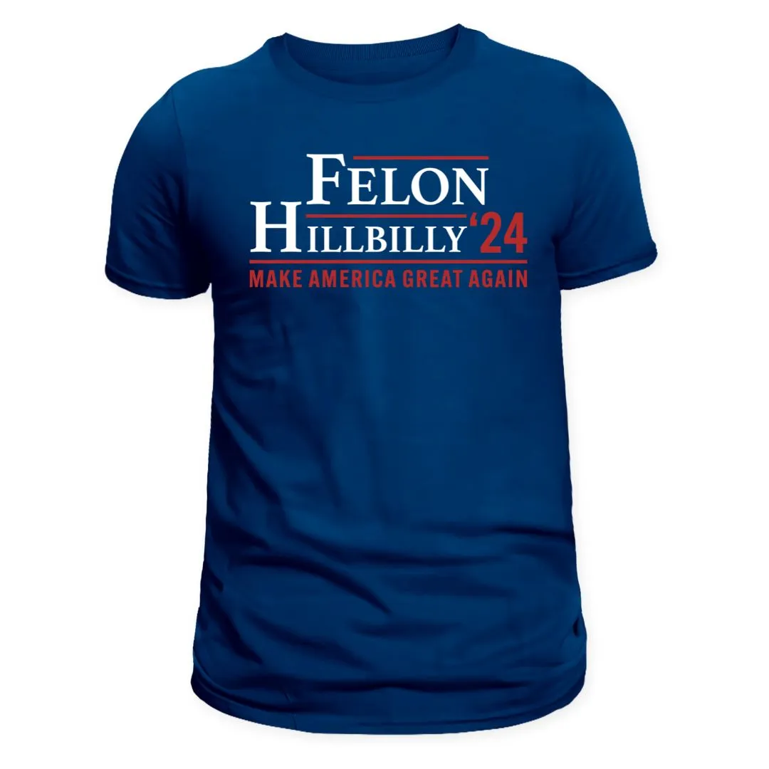 Felon - Hilbilly '24 T-Shirt