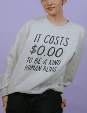 It Costs $0.00 To Be A Kind Human Being - Sweatshirt