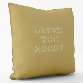 Lifes Too Short  - Inspired - Graffiti Art Cushion